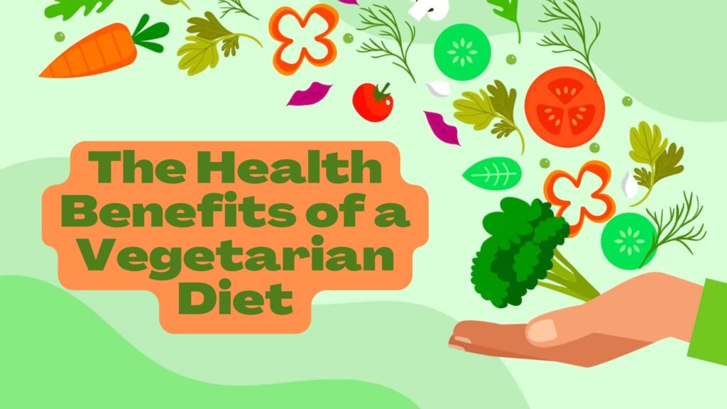 The Health Benefits of a Vegetarian Diet
