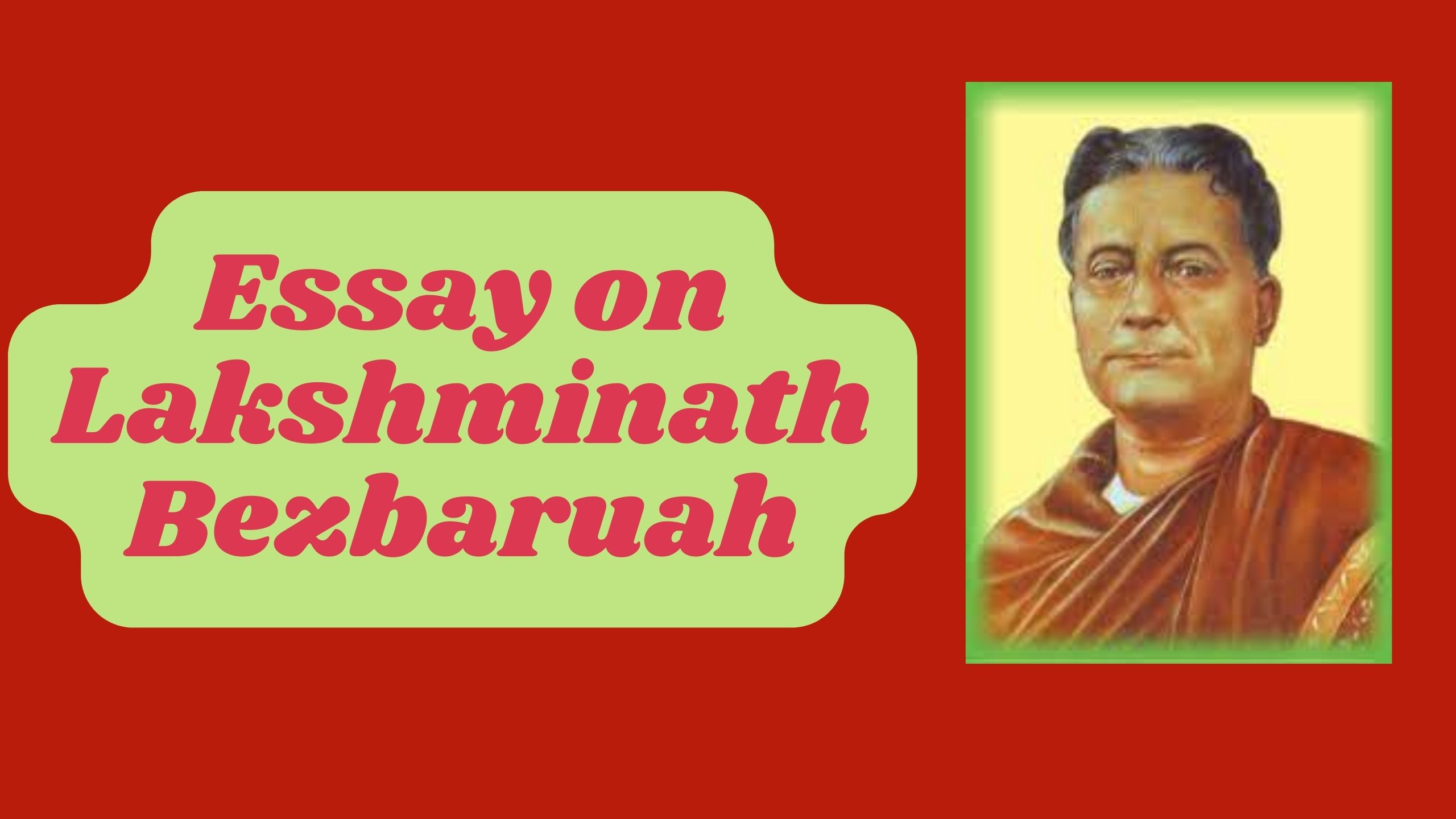 Essay on Lakshminath Bezbaruah: The Literary Luminary of Assam